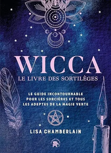 Wicca - le livre de sortilèges: Le guide incontournable pour les sorcières et tous les adeptes de la magie verte