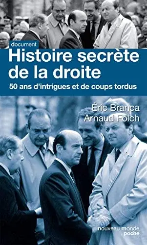 Histoire secrète de la droite: 50 ans d'intigues et de coups tordus
