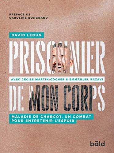 Prisonnier de mon corps: Maladie de Charcot,un combat pour entretenir l'espoir