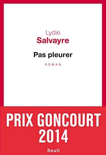 Pas pleurer - Prix Goncourt 2014