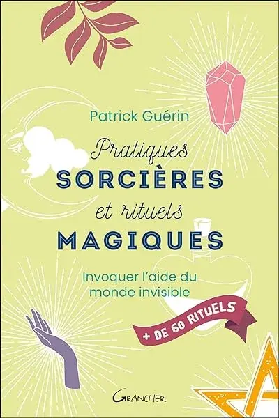 Pratiques sorcières et rituels magiques - Invoquer l'aide du monde invisible