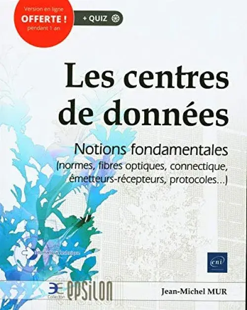 Les Centres de données - Notions fondamentales (normes, fibres optiques, connectique, émetteurs-récepteurs, protocoles...)