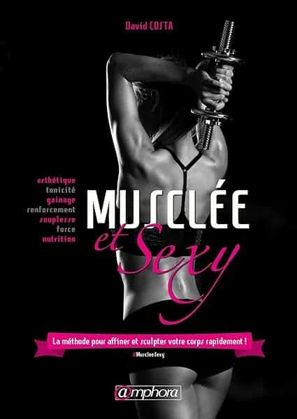 Musclée et sexy: La méthode pour affiner et sculpter votre corps rapidement !