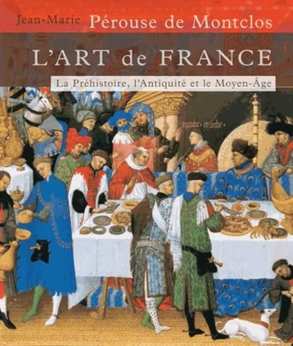 L'art de France - Tome 1 De la Préhistoire au Moyen-Age (Age de pierre - 1449) (1)