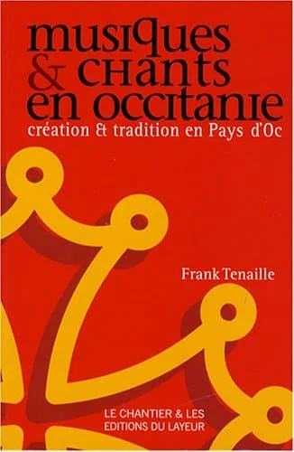 Musiques et chants en Occitanie: Création et tradition en Pays d'Oc