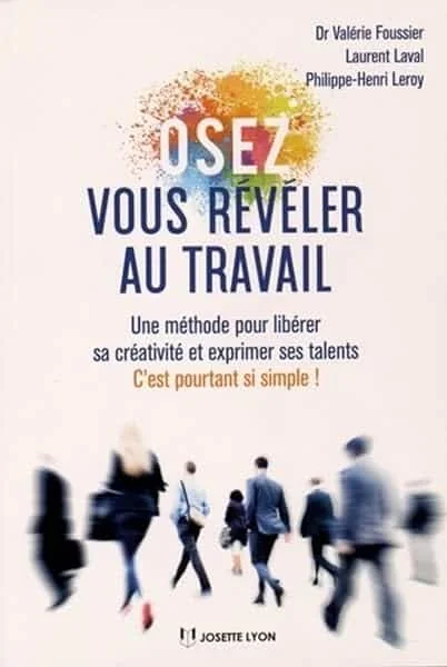 Osez vous révéler au travail - Une methode pour libérer sa créativité et exprimer ses talents