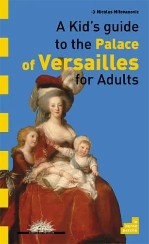 A kid's guide to the Palace de Versailles for adults