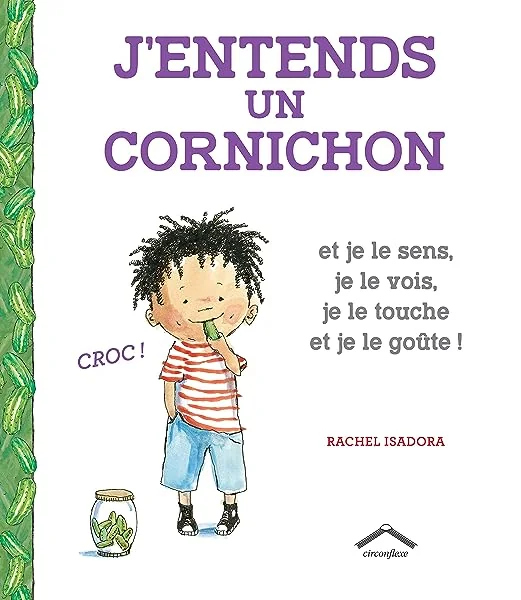 J'entends un cornichon: et je le sens, je le vois, je le touche et je le goûte !
