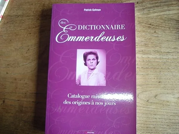 Dictionnaire des Emmerdeuses - Catalogue raisonné, des origines à nos jours