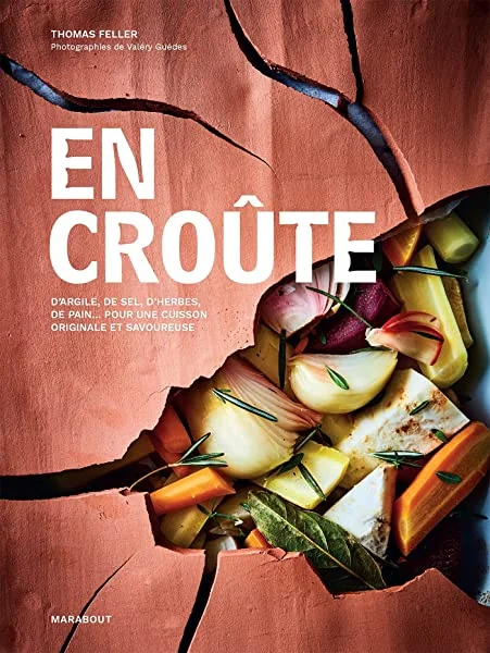 En croûte: D'argile, de sel, d'herbes, de pain... pour une cuisson originale et savoureuse