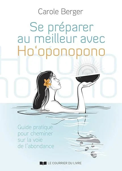 Se préparer au meilleur avec Ho'Oponopono - Guide pratique pour cheminer sur la voie de l'abondance
