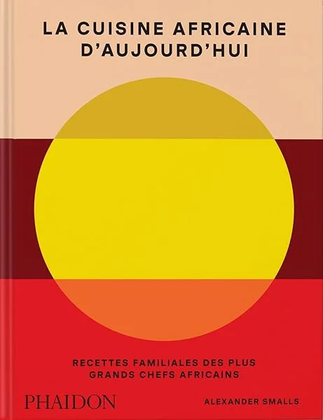 La cuisine africaine d’aujourd’hui: Recettes familiales des plus grands chefs africains