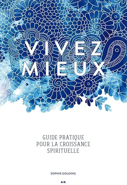 Vivez mieux - Guide pratique pour la croissance spirituelle