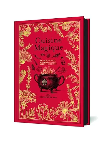 Cuisine magique: Le guide complet des ingrédients et recettes wiccanes