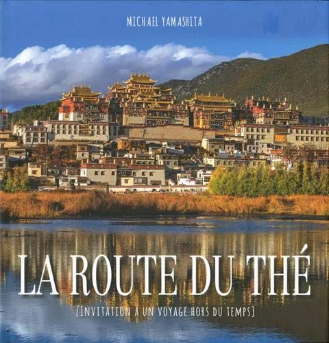 La route du thé (Invitation à un voyage hors du temps)