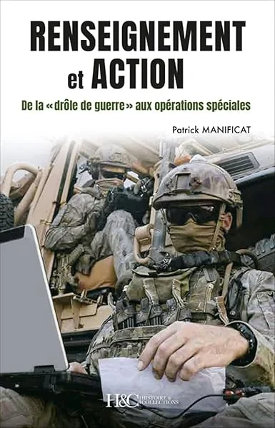 Renseignement et action: De la \drôle de guerre\" aux opérations spéciales, 80 ans de renseignement militaire en France"