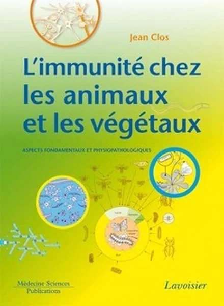 L'immunité chez les animaux et les végétaux : aspects fondamentaux et physiopathologiques: Aspects fondamentaux et physiopathologiques