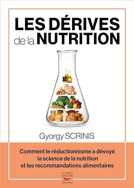 Les dérives de la nutrition - Comment le réductionnisme a dévoyé la science de la nutrition et les r
