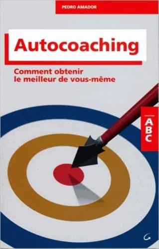 Autocoaching - Comment obtenir le meilleur de vous-même