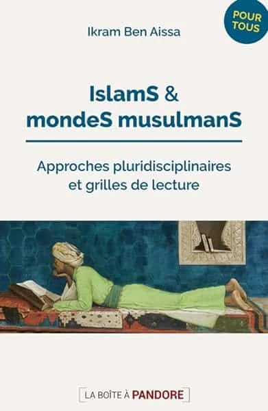 Islams et mondes musulmans - Approches pluridisciplinaires et grilles de lecture
