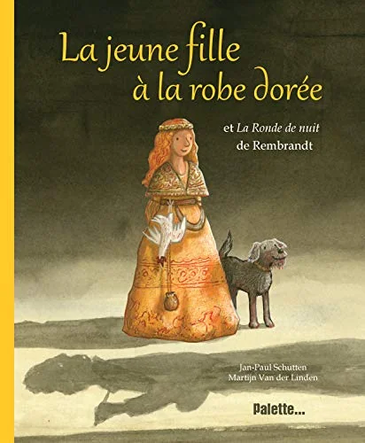 La jeune fille à la robe dorée: Et La Ronde de nuit de Rembrandt