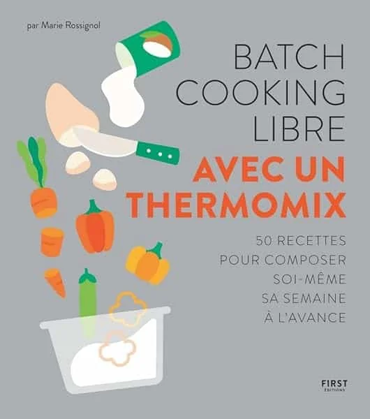 Batch cooking libre au Thermomix - 50 recettes pour composer soi-même sa semaine à l'avance