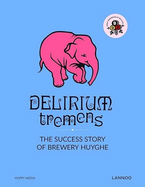 Delirium Tremens: The Successful Story of Brewery Huyghe