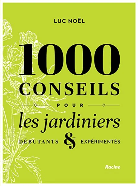 1000 conseils pour les jardiniers: Débutants et expérimentés