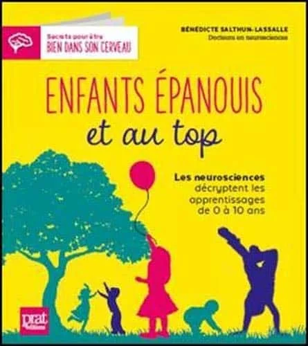 Enfants épanouis et au top : Les neurosciences décryptent les apprentissages de 0 à 10 ans