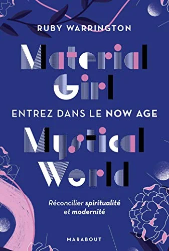 Material girl Mystical world - Entrez dans le Now age: Réconciliez spiritualité et modernité