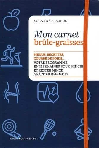 Mon carnet brûle-graisses: Menus, recettes, courbe de poids... Votre programme en 12 semaines pour mincir et rester mince grâce au régime IG
