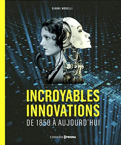 Incroyables innovations - de 1850 à aujourd'hui