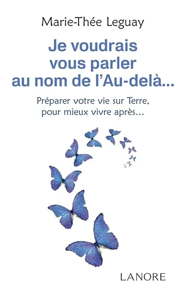 Je voudrais vous parler au nom de l'Au-delà Préparer votre vie sur Terre, pour mieux vivre après