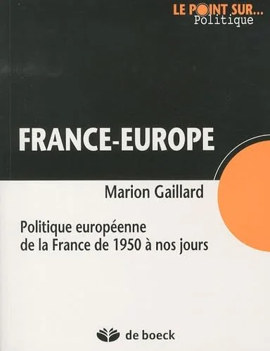 France-Europe: Politique européenne de la France de 1950 à nos jours