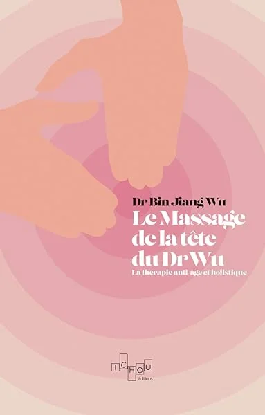 Le Massage de tête du Dr Wu - La thérapie anti-âge et holistique