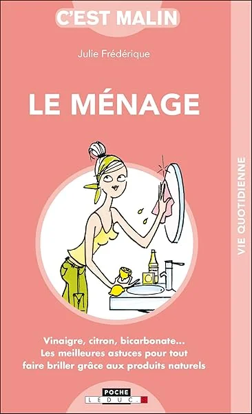 Le ménage malin: vinaigre, citron, bicarbonate ...