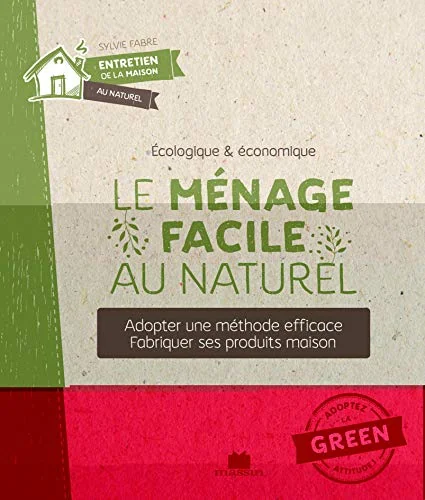 Le ménage facile au naturel: Adopter une méthode efficace fabriquer ses produits maison