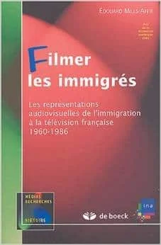 Filmer les immigrés : Les représentations audiovisuelles de l'immigration à la télévision française 1960-1986