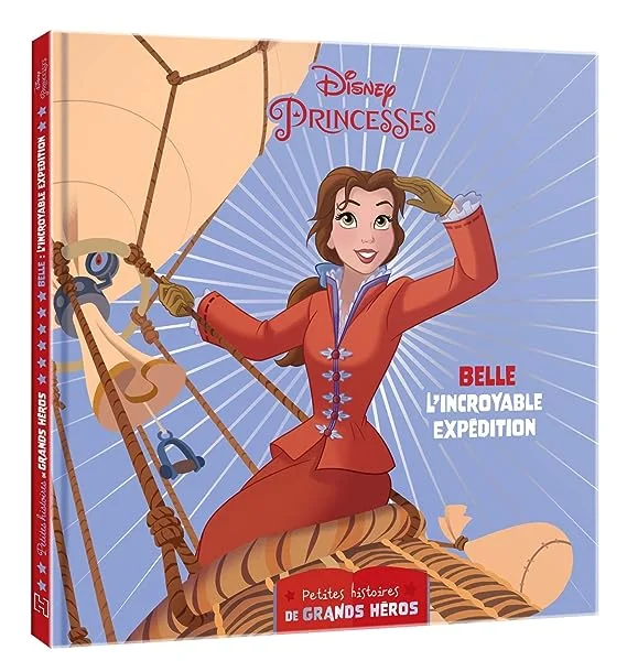 DISNEY PRINCESSES - Les petites histoires de grands héros - Belle , L'incroyable expédition: Belle - L'incroyable expédition