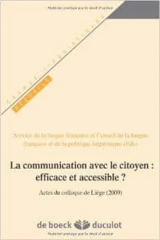 La communication avec le citoyen : efficace et accessible ? : Actes du colloque de Liège, Belgique, 27 et 28 novembre 2009