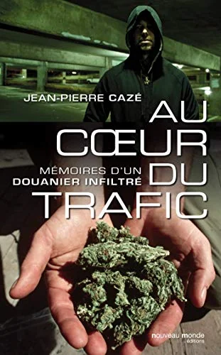 Au coeur du trafic: Mémoire d'un douanier infiltré