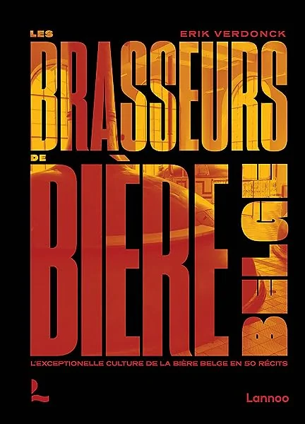Les brasseurs de bière belge: Lexceptionnelle culture de la bière belge en 50 récits