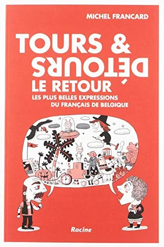 Tours et détours - Le retour: Les plus belles expressions du français de Belgique