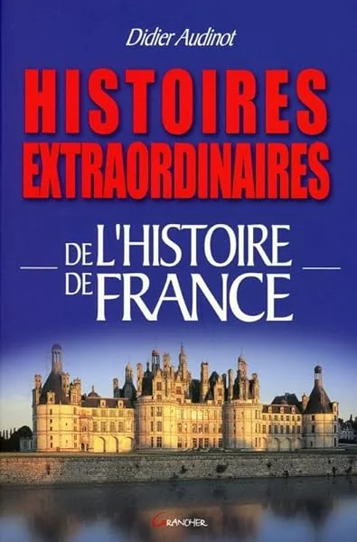 Histoires extraordinaires de l'Histoire de France