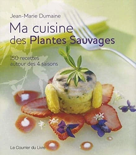 Ma cuisine des plantes sauvages - 150 recettes autour des 4 saisons