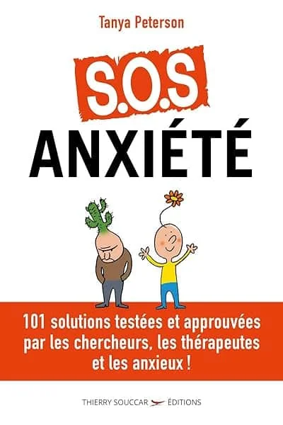 S.O.S. anxiété - 101 solutions approuvées par les chercheurs, les thérapeutes et les anxieux