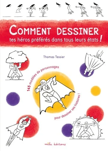 Comment dessiner tes héros préférés dans tous leurs états !: 145 modèles de personnages