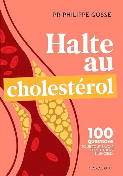 Halte au mauvais choléstérol: 100 questions-réponses pour tout savoir sur le cholestérol et protéger votre santé