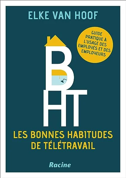 Les bonnes habitudes de télétravail: Guide pratique à l'usage des employés et des employeurs