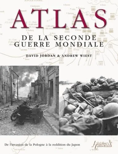 Atlas de la Seconde Guerre mondiale: Plus de 160 cartes détaillées des batailles et des campagnes